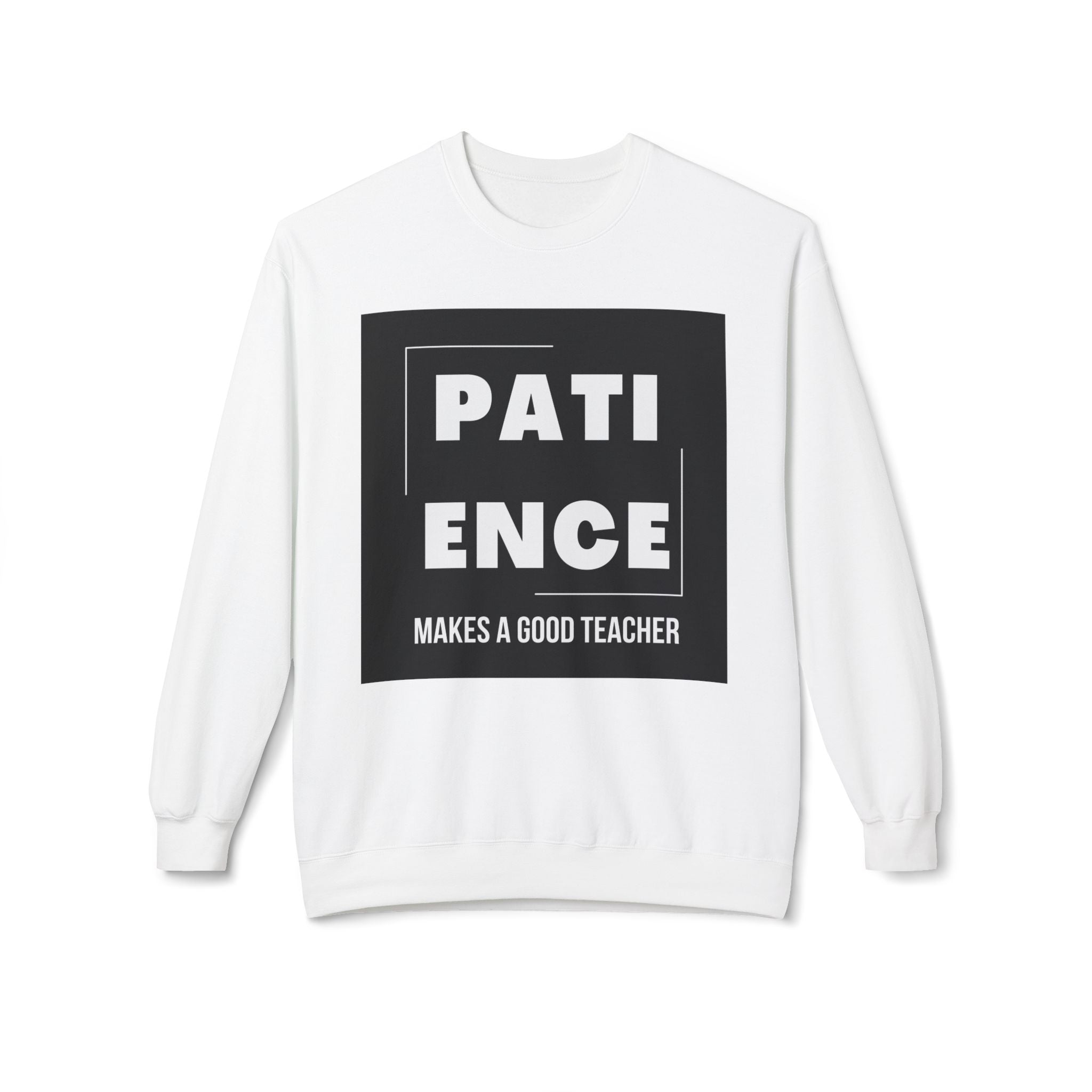 Patience Makes a Good Teacher Sweatshirt