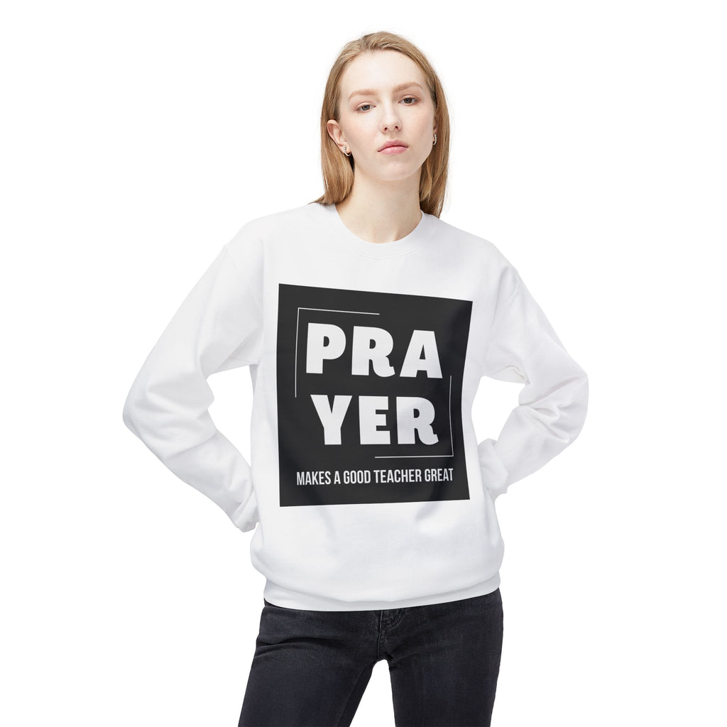 Prayer Makes a Good Teacher Great Sweatshirt
