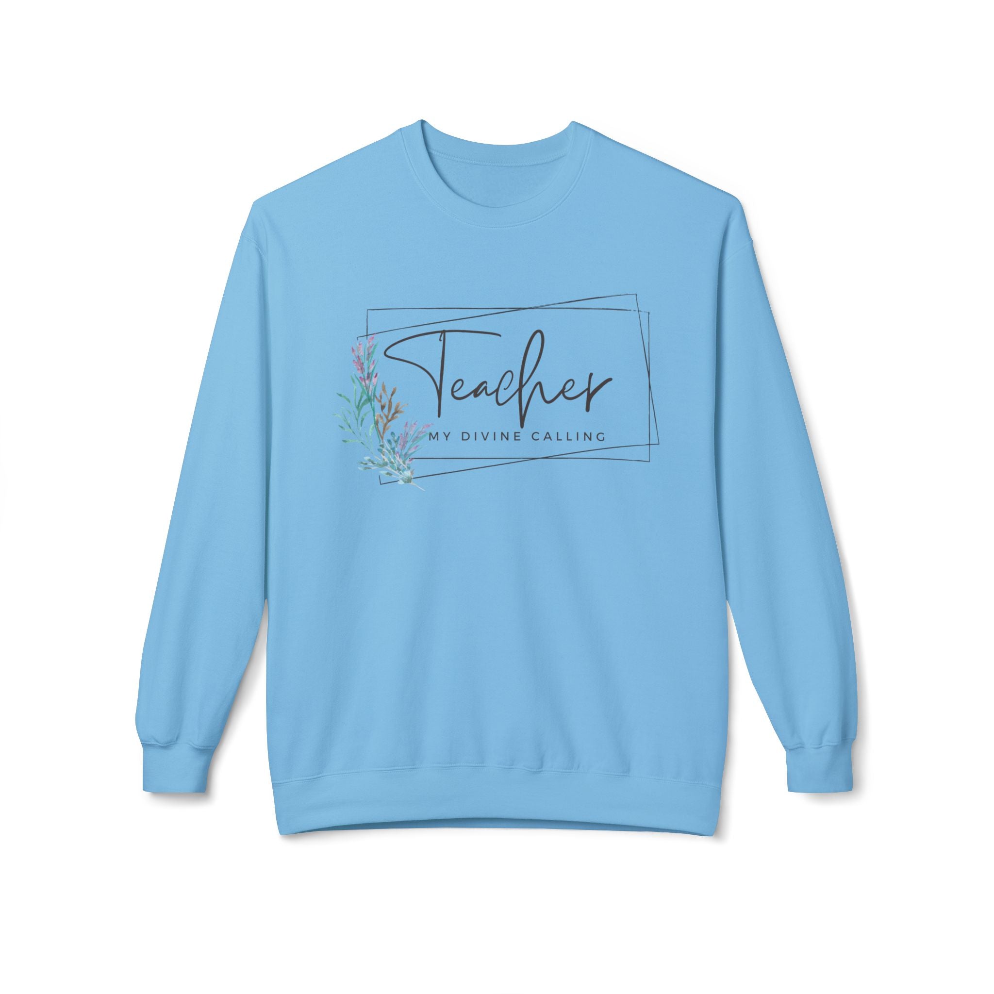 Teacher: My Divine Calling Crewneck Sweatshirt — Floral