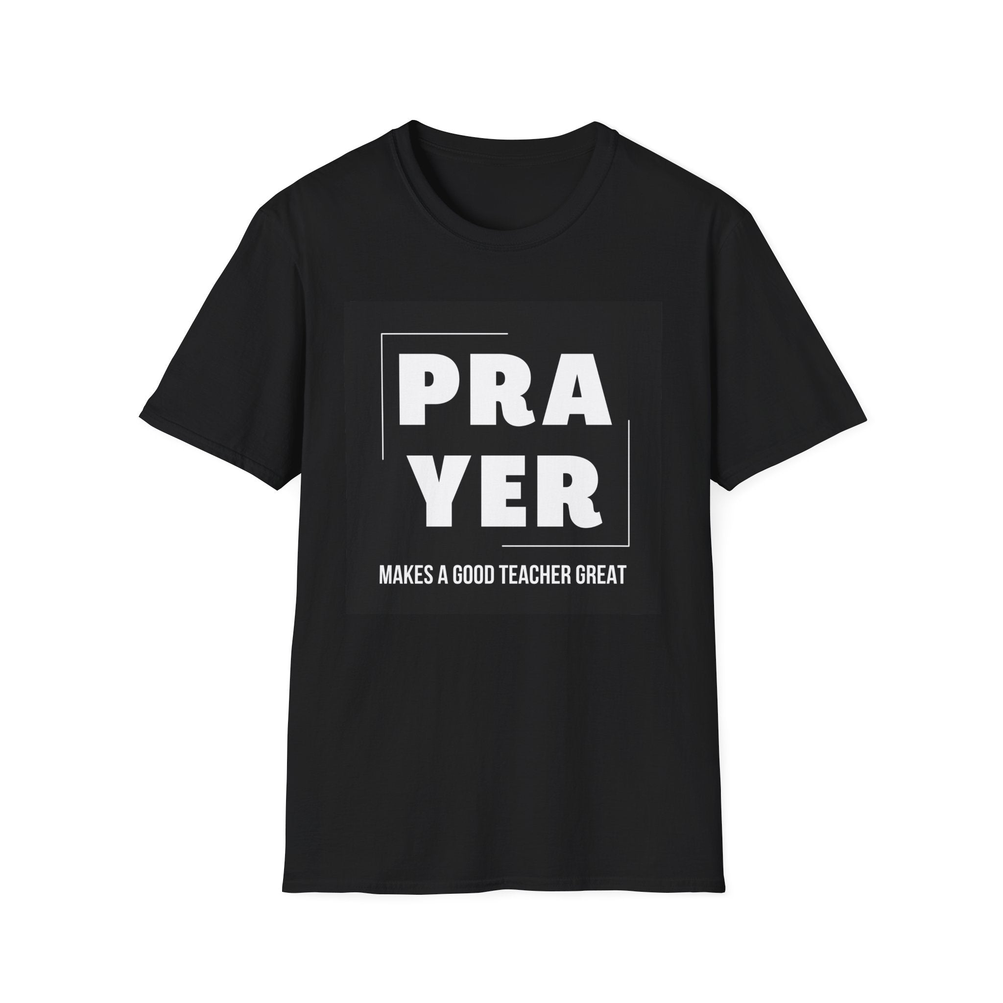 PRAYER Makes a Good Teacher Great- Inspirational Tee