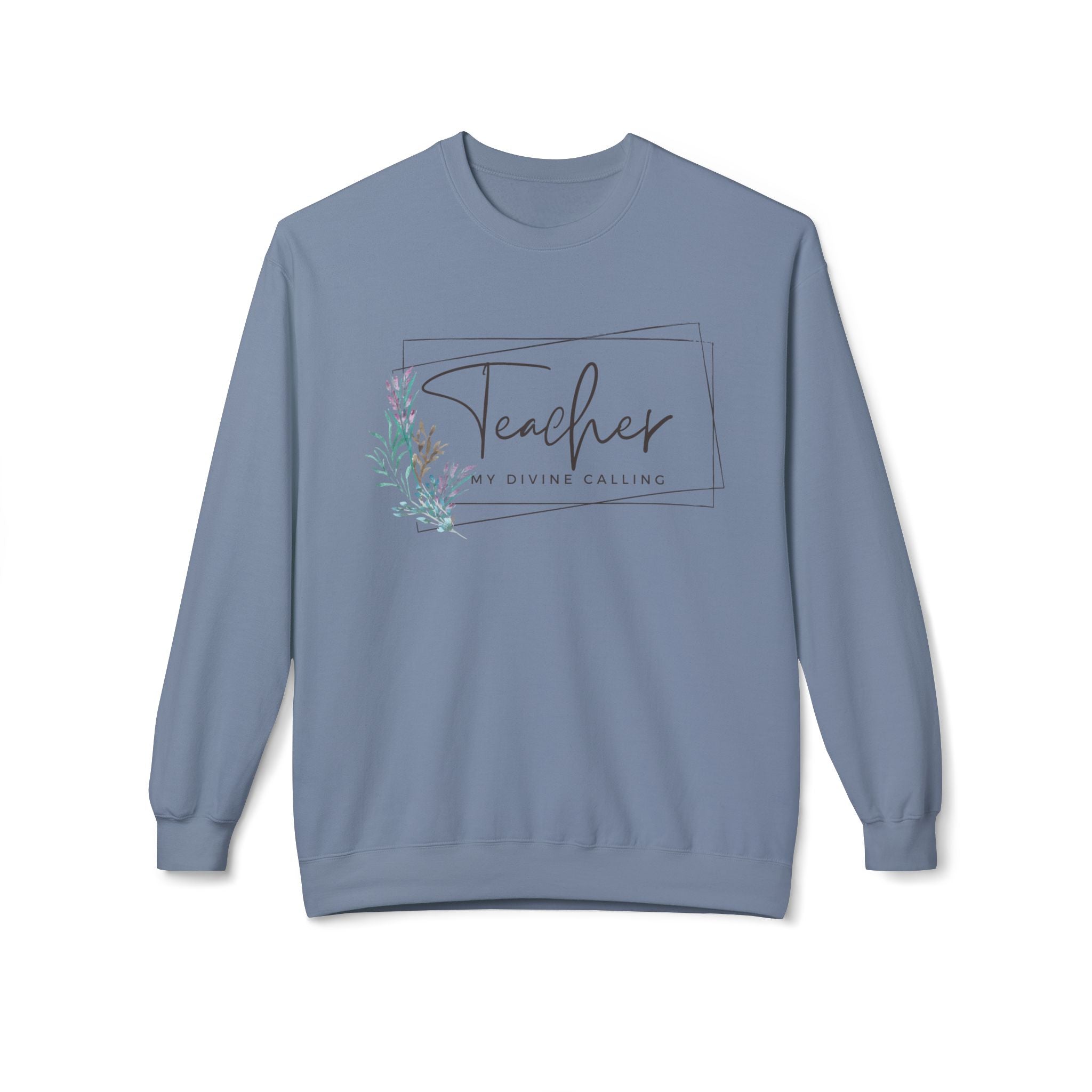 Teacher: My Divine Calling Crewneck Sweatshirt — Floral