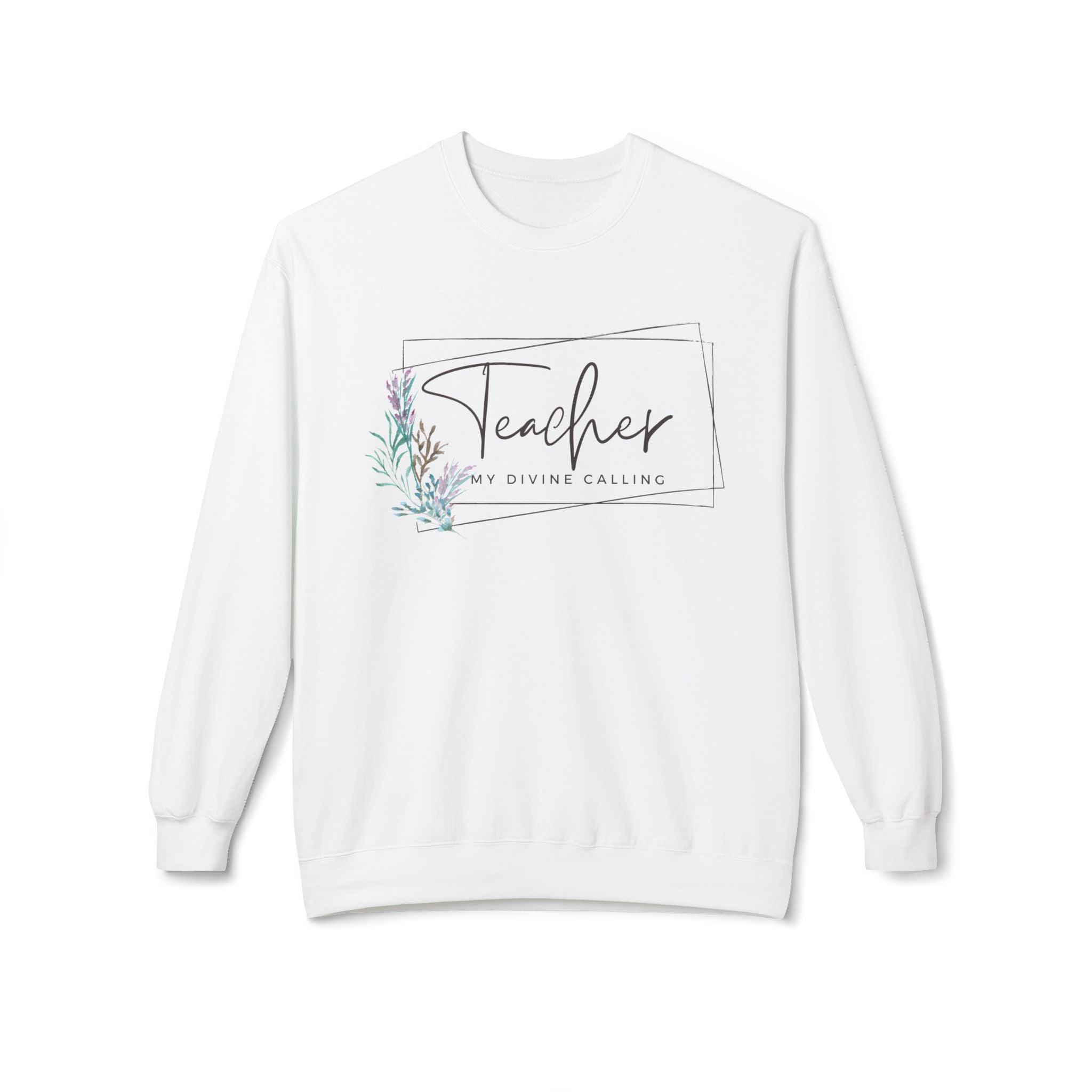 Teacher: My Divine Calling Crewneck Sweatshirt — Floral