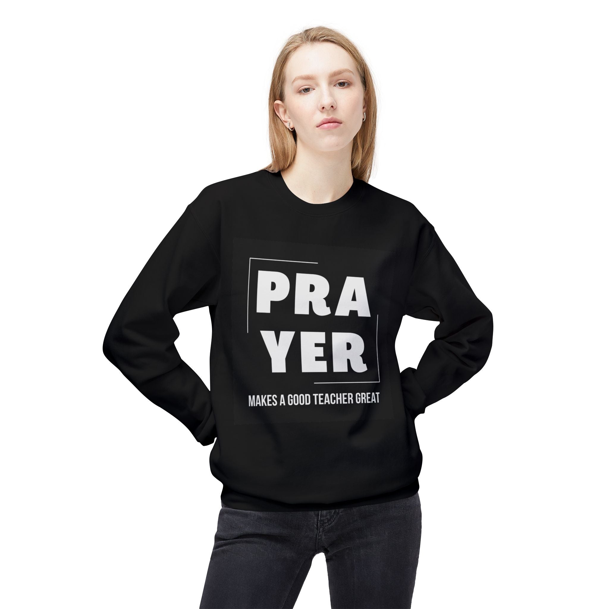 Prayer Makes a Good Teacher Great Sweatshirt